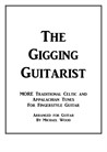 The Gigging Guitarist: More Traditional Celtic and Appalachian Tunes For Fingerstyle Guitar